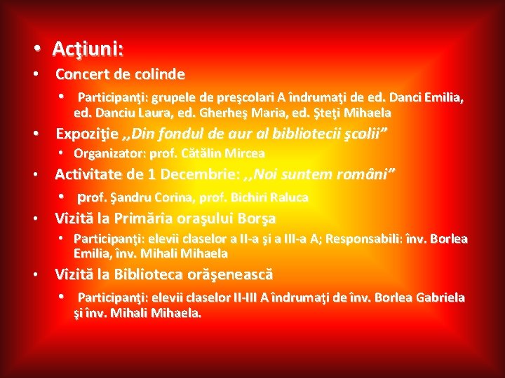  • Acţiuni: • Concert de colinde • Participanţi: grupele de preşcolari A îndrumaţi