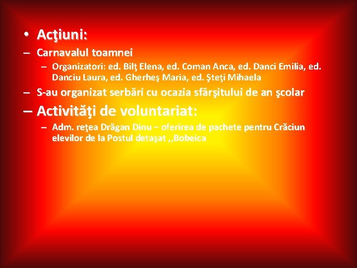  • Acţiuni: – Carnavalul toamnei – Organizatori: ed. Bilţ Elena, ed. Coman Anca,