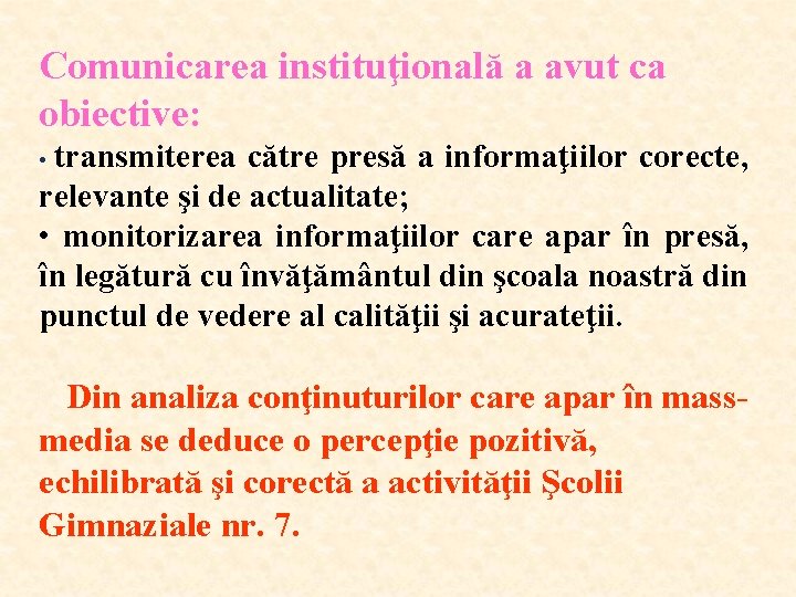 Comunicarea instituţională a avut ca obiective: transmiterea către presă a informaţiilor corecte, relevante şi