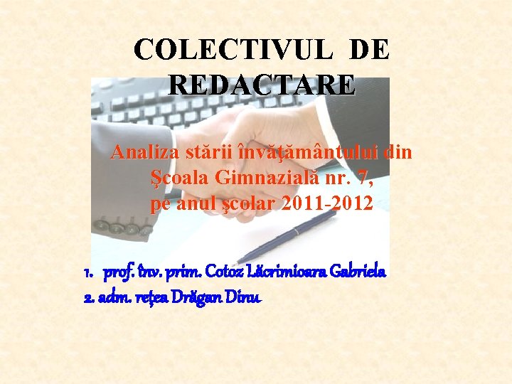 COLECTIVUL DE REDACTARE Analiza stării învăţământului din Şcoala Gimnazială nr. 7, pe anul şcolar