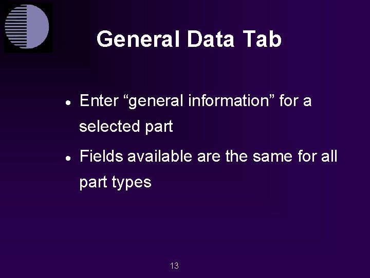 General Data Tab · Enter “general information” for a selected part · Fields available