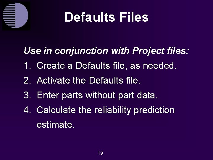 Defaults Files Use in conjunction with Project files: 1. Create a Defaults file, as