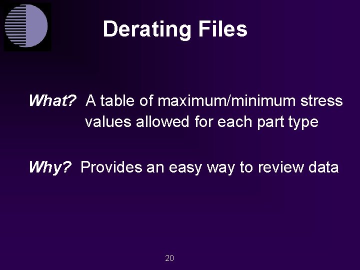 Derating Files What? A table of maximum/minimum stress values allowed for each part type