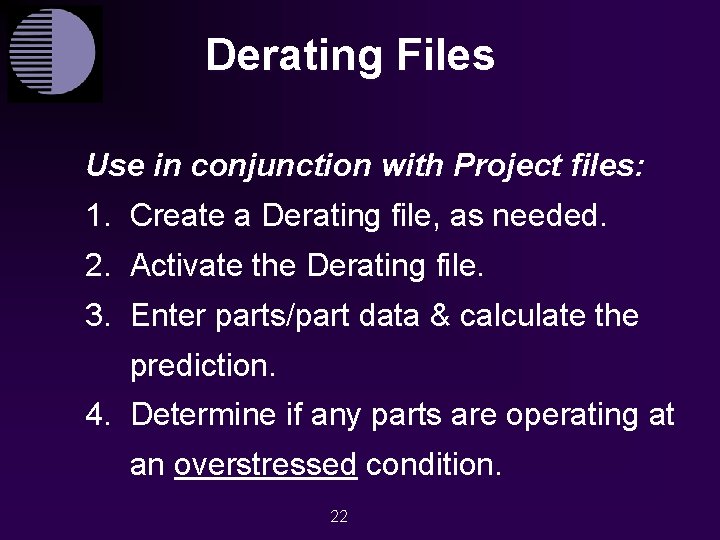 Derating Files Use in conjunction with Project files: 1. Create a Derating file, as