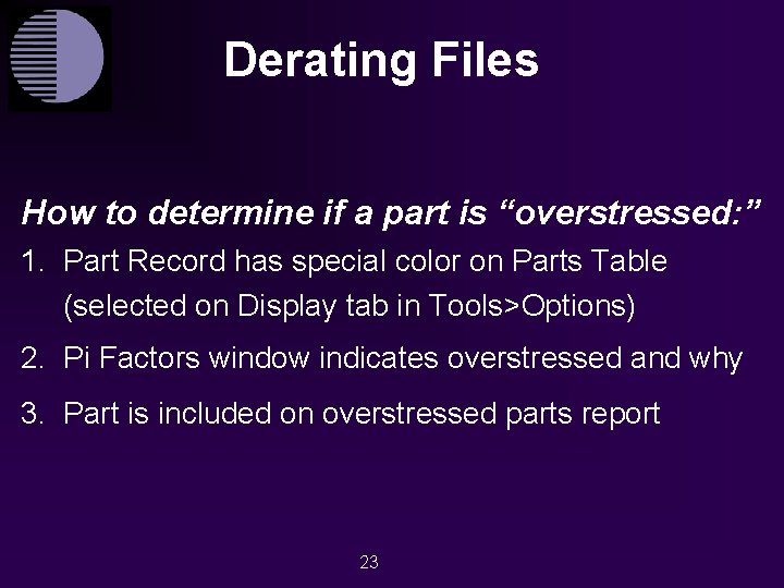 Derating Files How to determine if a part is “overstressed: ” 1. Part Record