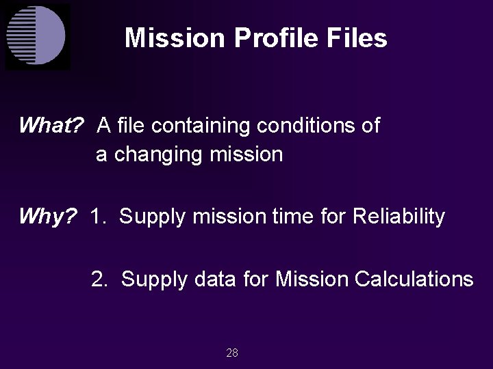 Mission Profile Files What? A file containing conditions of a changing mission Why? 1.