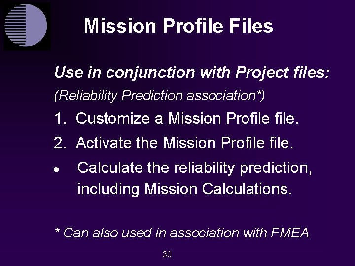 Mission Profile Files Use in conjunction with Project files: (Reliability Prediction association*) 1. Customize