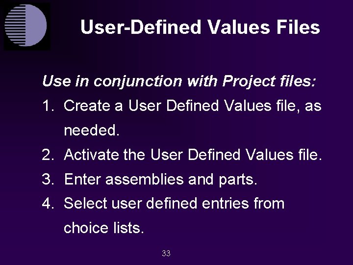 User-Defined Values Files Use in conjunction with Project files: 1. Create a User Defined