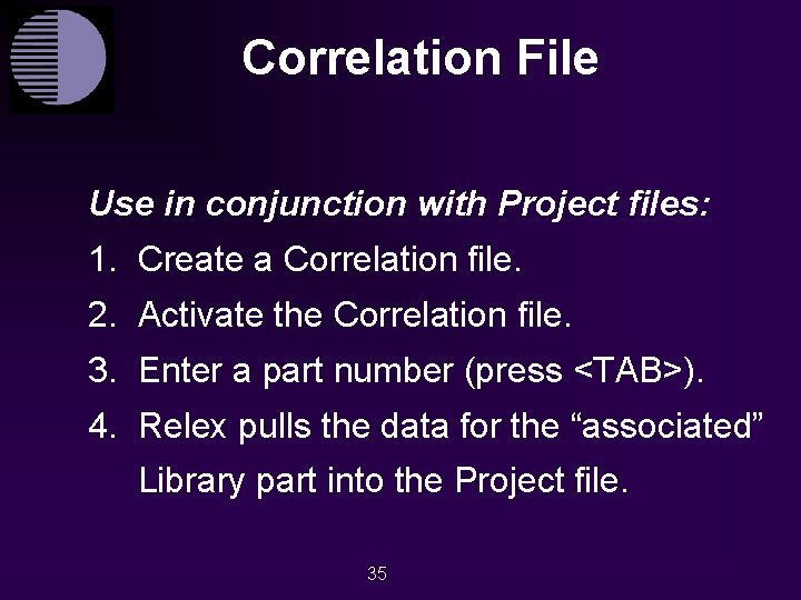 Correlation File Use in conjunction with Project files: 1. Create a Correlation file. 2.