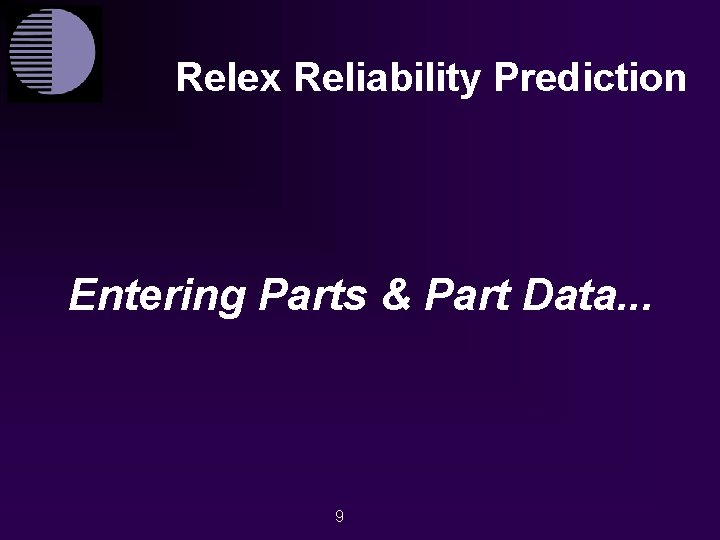 Relex Reliability Prediction Entering Parts & Part Data. . . 9 