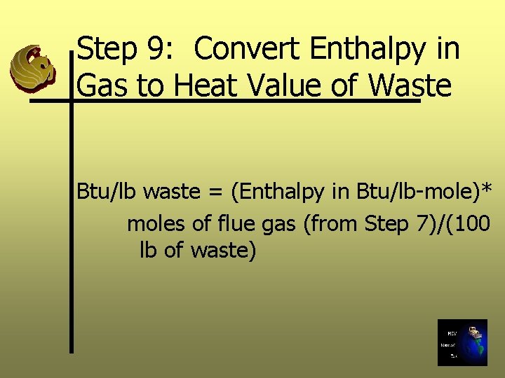 Step 9: Convert Enthalpy in Gas to Heat Value of Waste Btu/lb waste =