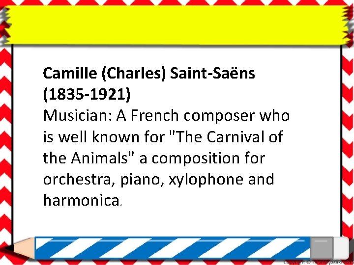 Camille (Charles) Saint-Saëns (1835 -1921) Musician: A French composer who is well known for