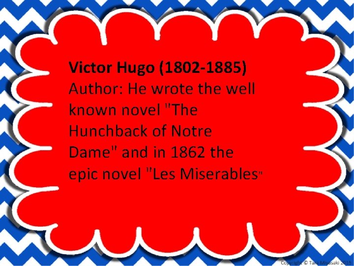 Victor Hugo (1802 -1885) Author: He wrote the well known novel "The Hunchback of