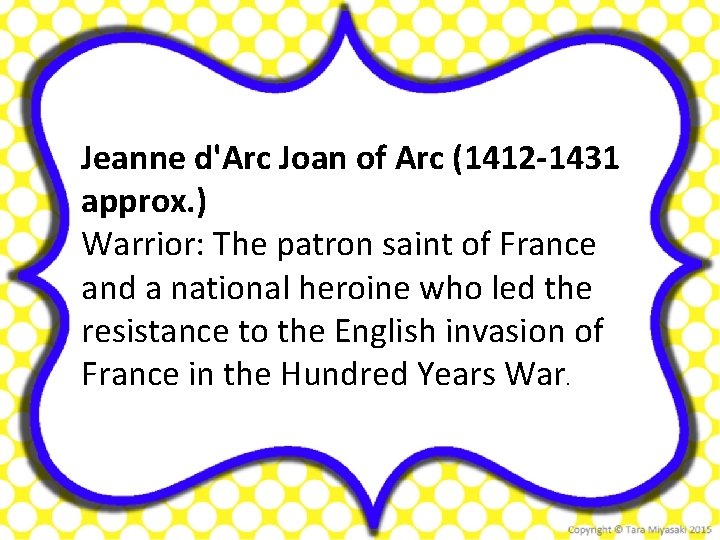 Jeanne d'Arc Joan of Arc (1412 -1431 approx. ) Warrior: The patron saint of