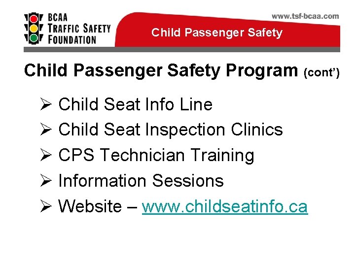 Child Passenger Safety Program (cont’) Ø Child Seat Info Line Ø Child Seat Inspection