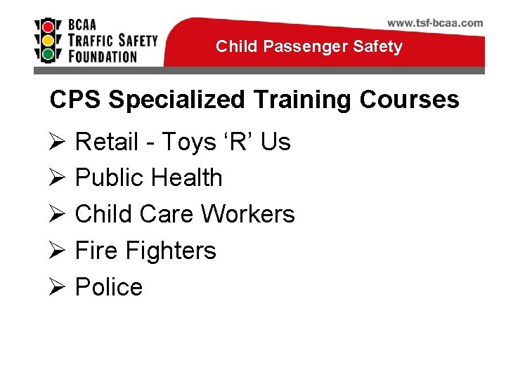 Child Passenger Safety CPS Specialized Training Courses Ø Retail - Toys ‘R’ Us Ø