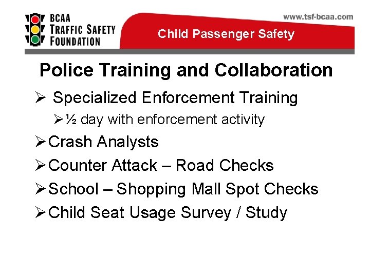 Child Passenger Safety Police Training and Collaboration Ø Specialized Enforcement Training Ø½ day with