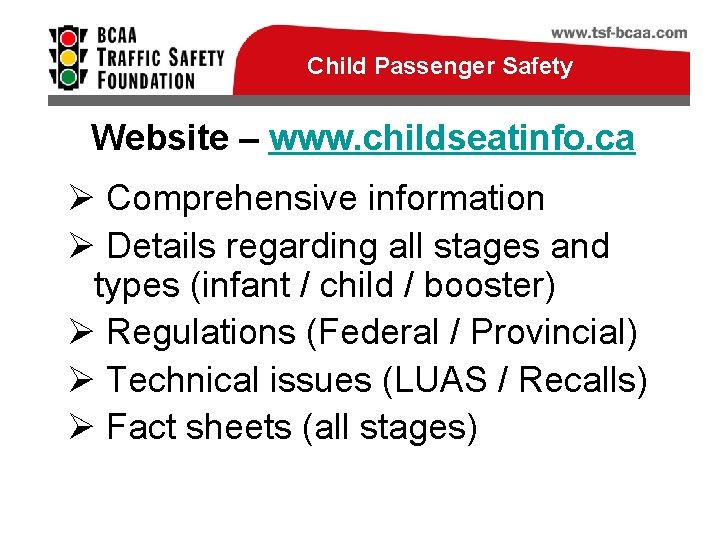 Child Passenger Safety Website – www. childseatinfo. ca Ø Comprehensive information Ø Details regarding