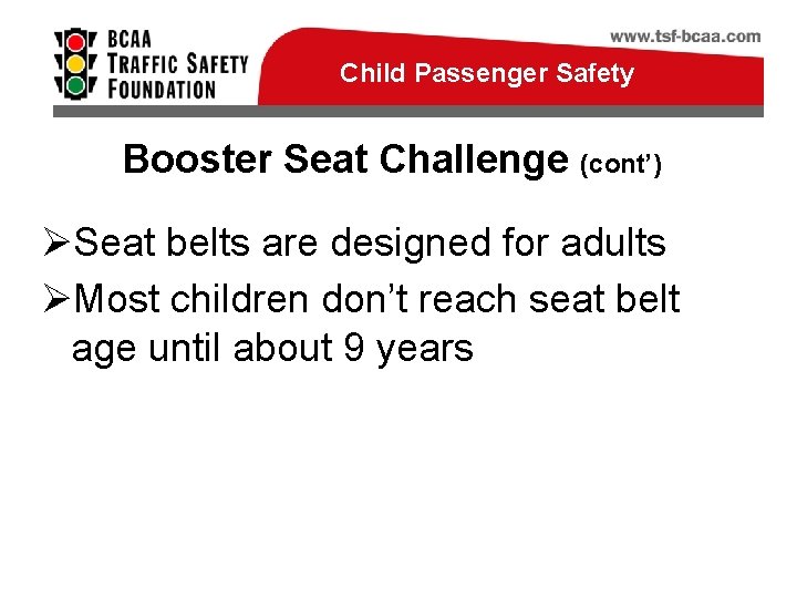 Child Passenger Safety Booster Seat Challenge (cont’) ØSeat belts are designed for adults ØMost