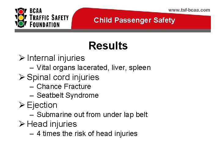 Child Passenger Safety Results Ø Internal injuries – Vital organs lacerated, liver, spleen Ø