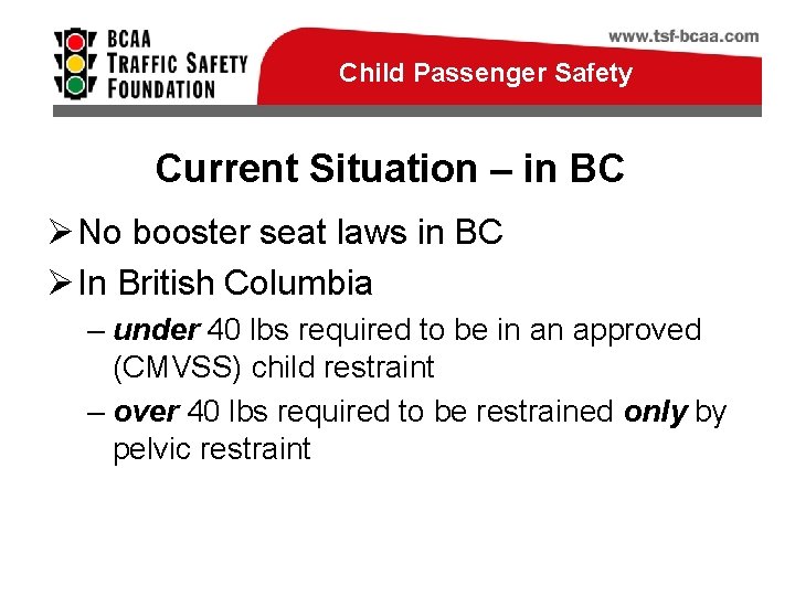 Child Passenger Safety Current Situation – in BC Ø No booster seat laws in