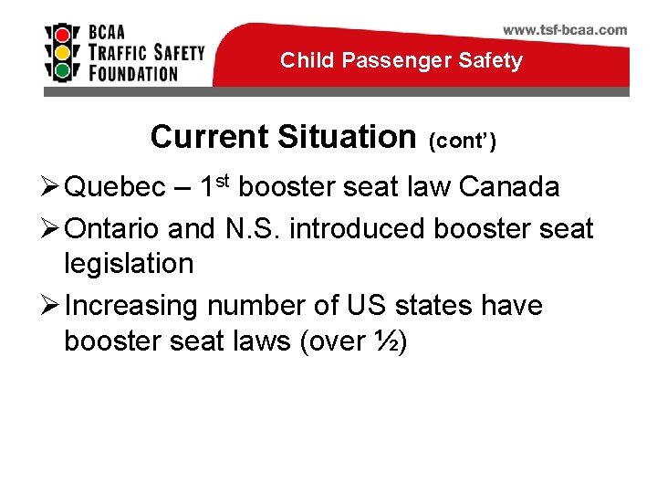 Child Passenger Safety Current Situation (cont’) Ø Quebec – 1 st booster seat law