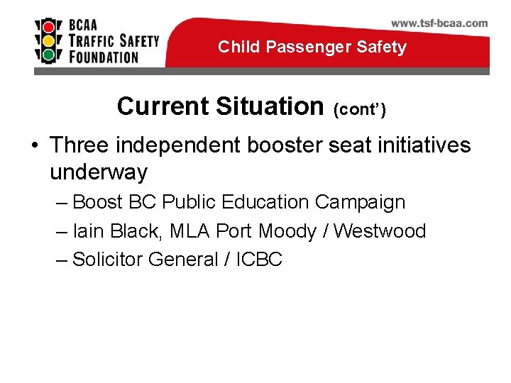 Child Passenger Safety Current Situation (cont’) • Three independent booster seat initiatives underway –