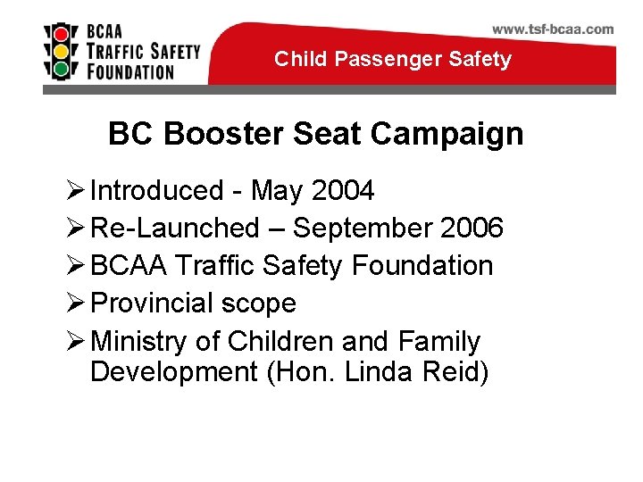 Child Passenger Safety BC Booster Seat Campaign Ø Introduced - May 2004 Ø Re-Launched