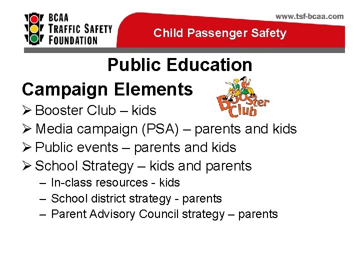 Child Passenger Safety Public Education Campaign Elements Ø Booster Club – kids Ø Media