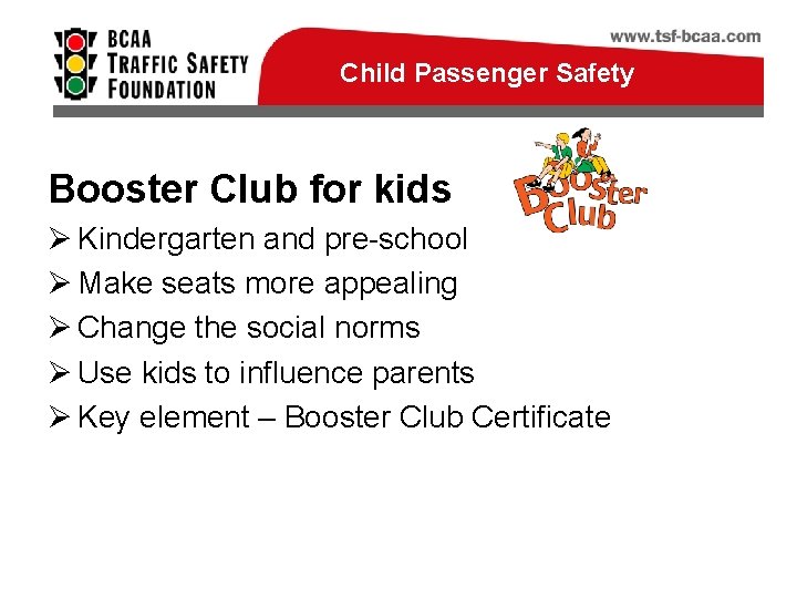 Child Passenger Safety Booster Club for kids Ø Kindergarten and pre-school Ø Make seats