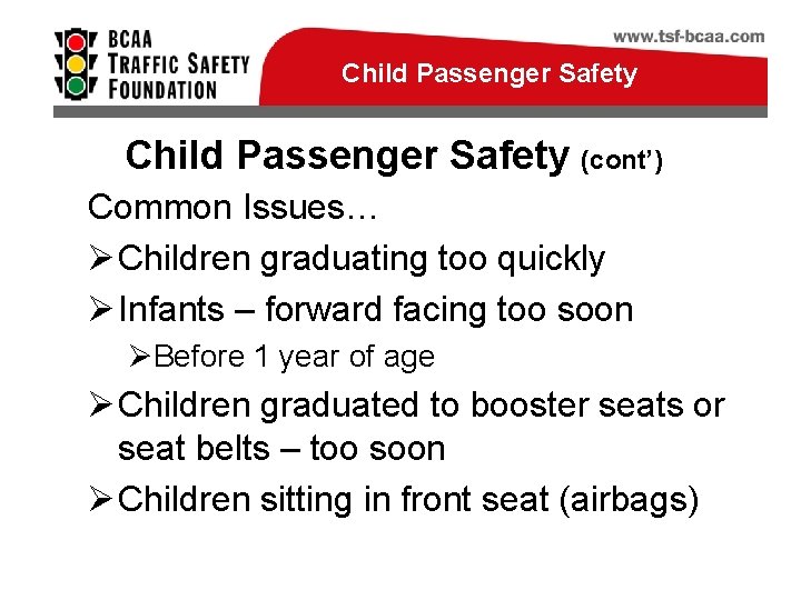 Child Passenger Safety (cont’) Common Issues… Ø Children graduating too quickly Ø Infants –