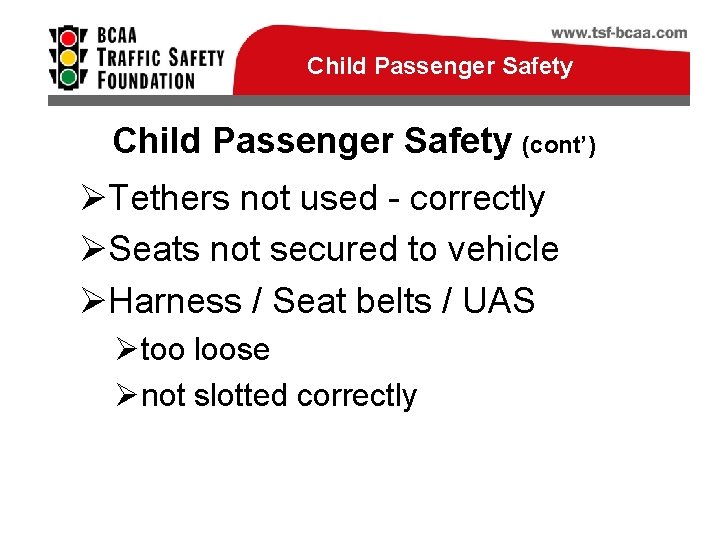 Child Passenger Safety (cont’) ØTethers not used - correctly ØSeats not secured to vehicle