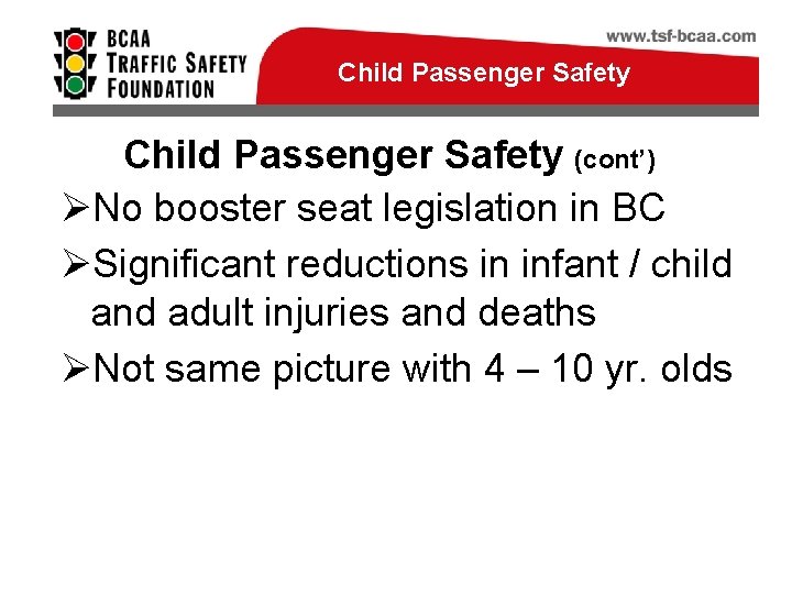 Child Passenger Safety (cont’) ØNo booster seat legislation in BC ØSignificant reductions in infant