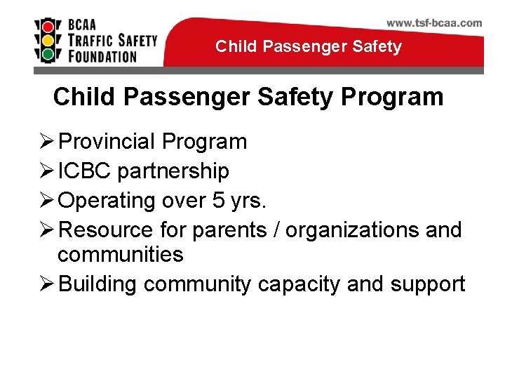Child Passenger Safety Program Ø Provincial Program Ø ICBC partnership Ø Operating over 5