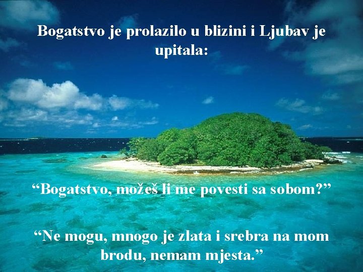 Bogatstvo je prolazilo u blizini i Ljubav je upitala: “Bogatstvo, možeš li me povesti