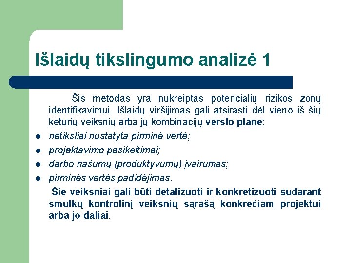 Išlaidų tikslingumo analizė 1 l l Šis metodas yra nukreiptas potencialių rizikos zonų identifikavimui.