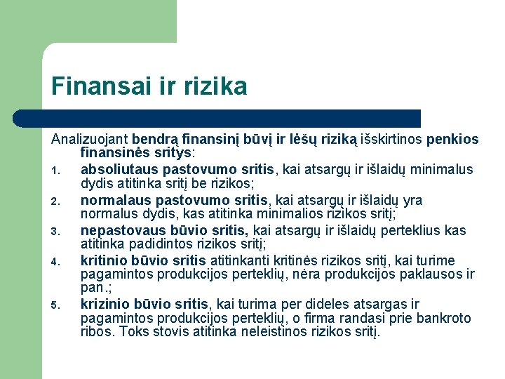 Finansai ir rizika Analizuojant bendrą finansinį būvį ir lėšų riziką išskirtinos penkios finansinės sritys: