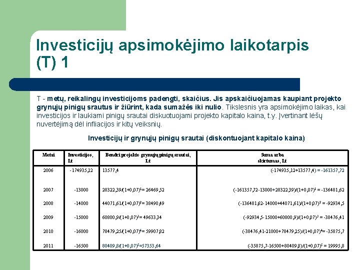 Investicijų apsimokėjimo laikotarpis (T) 1 T - metų, reikalingų investicijoms padengti, skaičius. Jis apskaičiuojamas