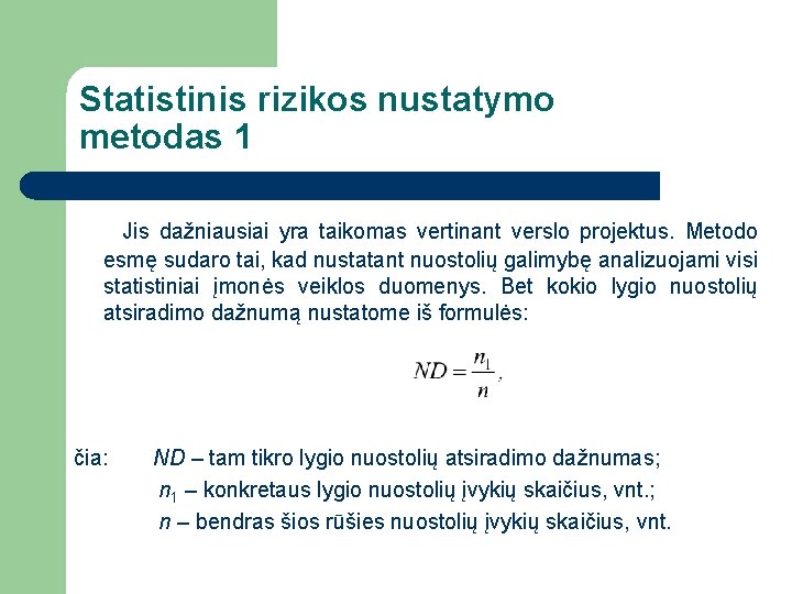 Statistinis rizikos nustatymo metodas 1 Jis dažniausiai yra taikomas vertinant verslo projektus. Metodo esmę