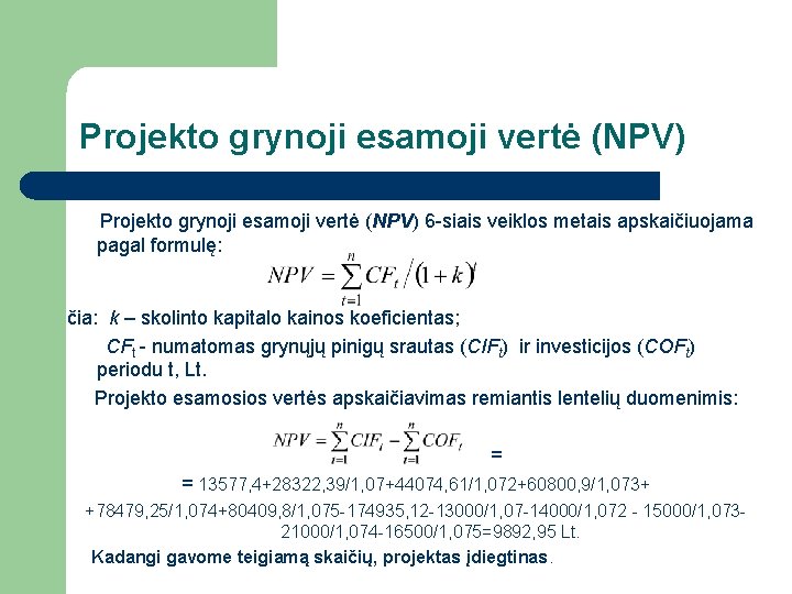 Projekto grynoji esamoji vertė (NPV) 6 -siais veiklos metais apskaičiuojama pagal formulę: čia: k