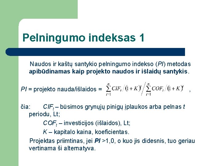 Pelningumo indeksas 1 Naudos ir kaštų santykio pelningumo indekso (PI) metodas apibūdinamas kaip projekto