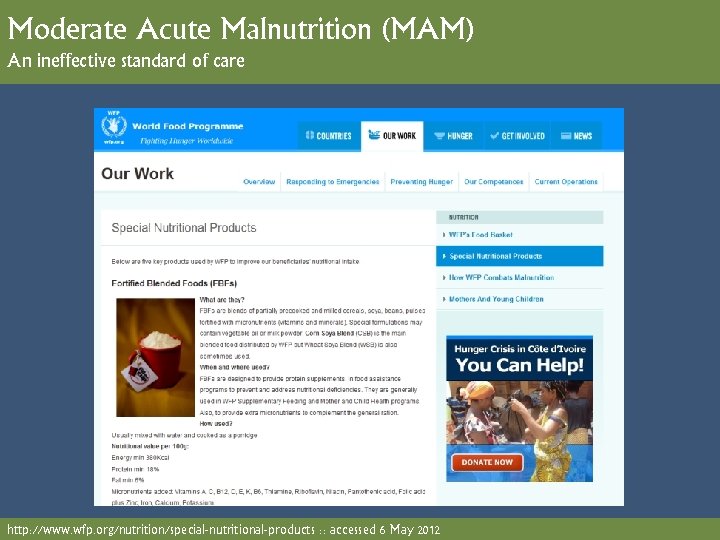 Moderate Acute Malnutrition (MAM) An ineffective standard of care http: //www. wfp. org/nutrition/special-nutritional-products :