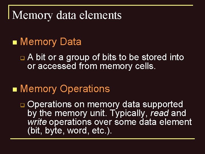 Memory data elements n Memory Data q n A bit or a group of