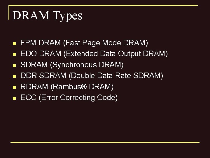 DRAM Types n n n FPM DRAM (Fast Page Mode DRAM) EDO DRAM (Extended