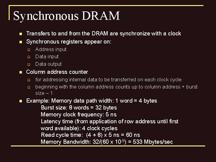 Synchronous DRAM n n Transfers to and from the DRAM are synchronize with a