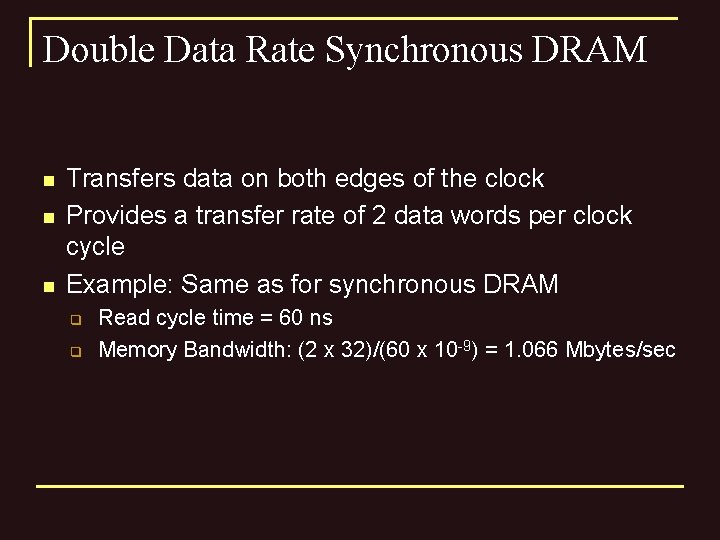 Double Data Rate Synchronous DRAM n n n Transfers data on both edges of