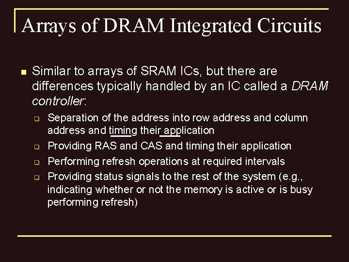 Arrays of DRAM Integrated Circuits n Similar to arrays of SRAM ICs, but there