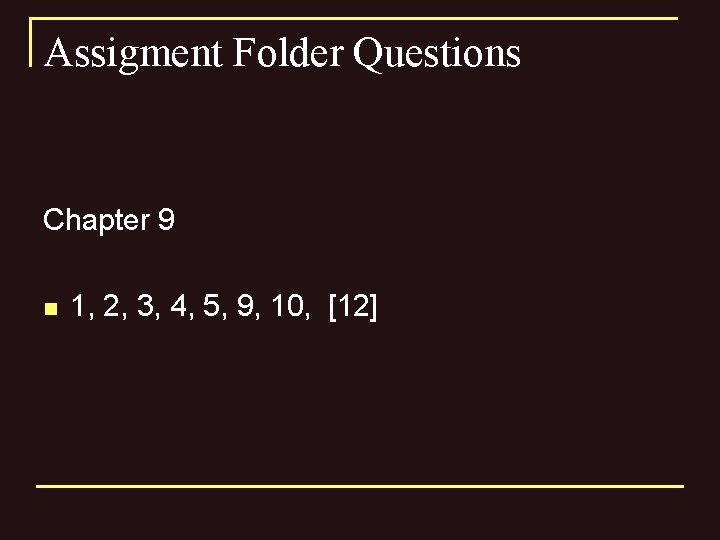 Assigment Folder Questions Chapter 9 n 1, 2, 3, 4, 5, 9, 10, [12]