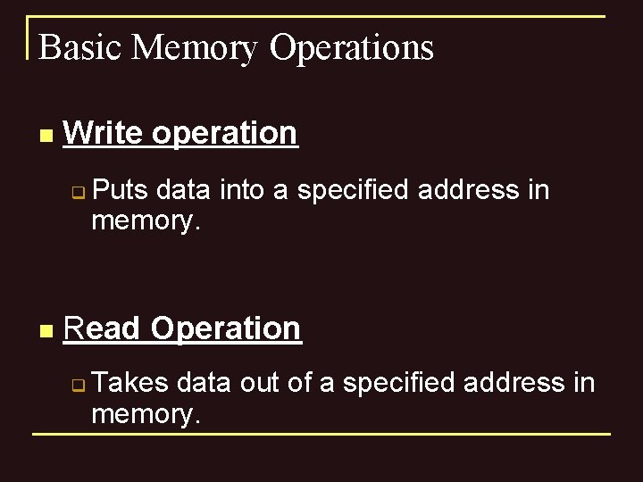 Basic Memory Operations n Write operation q n Puts data into a specified address