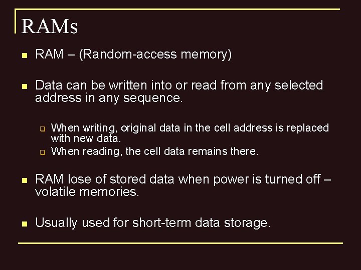 RAMs n RAM – (Random-access memory) n Data can be written into or read